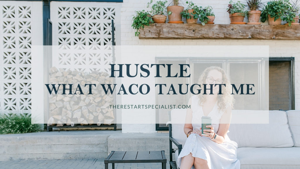 What a visit to waco taught me about hustle