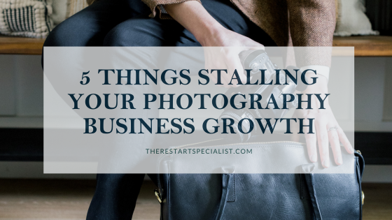 5 Things Stalling Your Photography Business Growth